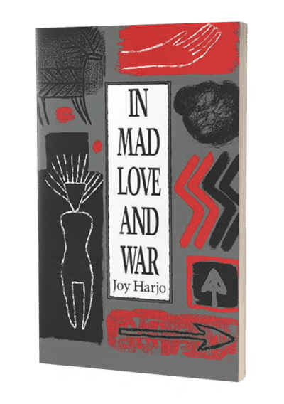 In Mad Love and War by Joy Harjo